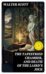 The Tapestried Chamber, and Death of the Laird's Jock