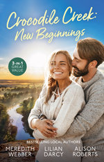 Crocodile Creek: New Beginnings/The Doctor's Marriage Wish/Long-Lost Son: Brand-New Family/Marrying The Millionaire Doctor