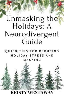 Unmasking the Holidays: A Neurodivergent Guide Unmasking the Holidays: A Neurodivergent Guide