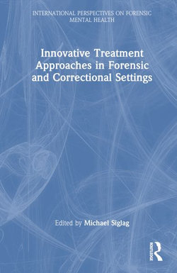 Innovative Treatment Approaches in Forensic and Correctional Settings Innovative Treatment Approaches in Forensic and Correctional Settings