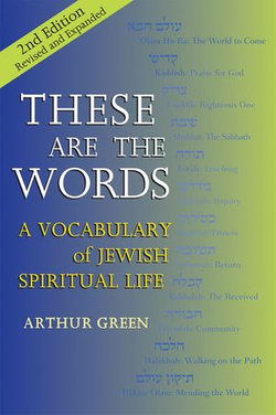 These Are the Words, 2nd Edition: A Vocabulary of Jewish Spiritual Life
