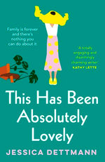 This Has Been Absolutely Lovely: The hilarious novel about family life from the popular author of WITHOUT FURTHER ADO, for fans of Toni Jordan, Jenny Jackson and Monica Heisey