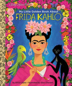 Frida Kahlo: A Little Golden Book Biography