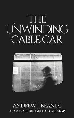 The Unwinding Cable Car The Unwinding Cable Car