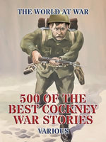 500 of the Best Cockney War Stories
