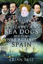 Elizabeth's Sea Dogs and Their War Against Spain