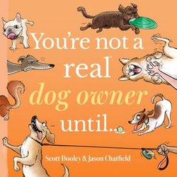 You’re Not a Real Dog Owner Until… You’re Not a Real Dog Owner Until…