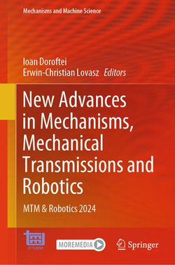 New Advances in Mechanisms, Mechanical Transmissions and Robotics New Advances in Mechanisms, Mechanical Transmissions and Robotics