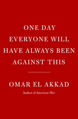 One Day, Everyone Will Have Always Been Against This One Day, Everyone Will Have Always Been Against This