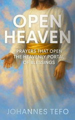 Open Heaven: Prayer That Open The Heavenly Portal Of Blessings