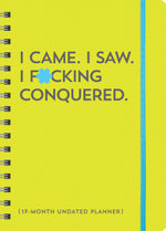 I Came. I Saw. I F*cking Conquered. Undated Planner
