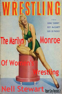 Nell Stewart The Marilyn Monroe of Women's Wrestling Nell Stewart The Marilyn Monroe of Women's Wrestling