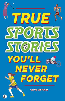 True Stories You'll Never Forget: True Sporting Stories