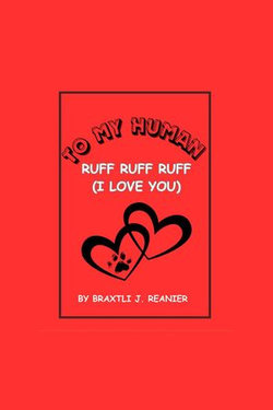 To My Human Ruff Ruff Ruff (I Love You) To My Human Ruff Ruff Ruff (I Love You)