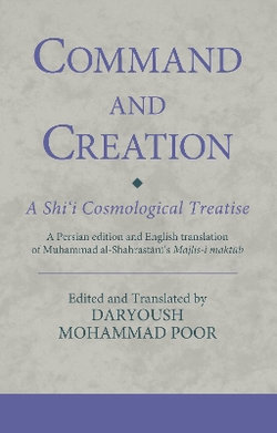 Command and Creation: a Shi'i Cosmological Treatise Command and Creation: a Shi'i Cosmological Treatise