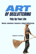 Art Of Decluttering - Tidy Up Your Life