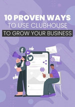 10 Proven Ways To Use Clubhouse To Grow Your Business
