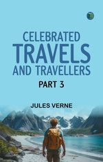 Celebrated Travels and Travellers Part 3