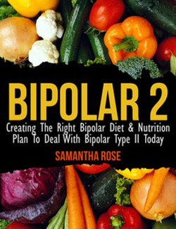 Bipolar Type 2: Creating The RIGHT Bipolar Diet Nutritional Plan