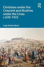Christians under the Crescent and Muslims under the Cross C. 630 - 1923 Christians under the Crescent and Muslims under the Cross C. 630 - 1923