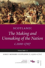 Scotland: The Making and Unmaking of the Nation c.1100-1707