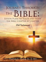Journey Through the Bible Lesson Plans to Teach and Study the Bible Chapter by Chapter Old Testament