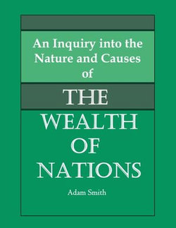 An Inquiry into the Nature and Causes of the Wealth of Nations