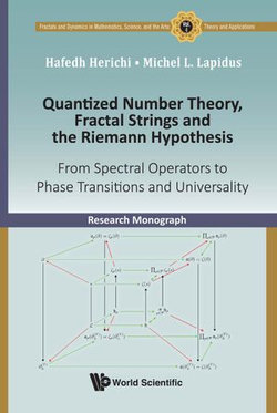 Quantized Number Theory, Fractal Strings And The Riemann Hypothesis: From Spectral Operators To Phase Transitions And Universality Quantized Number Theory, Fractal Strings And The Riemann Hypothesis: From Spectral Operators To Phase Transitions And Universality