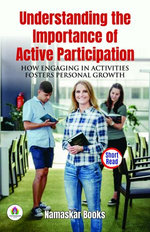 Understanding the Importance of Active Participation: How Engaging in Activities Fosters Personal Growth Understanding the Importance of Active Participation: How Engaging in Activities Fosters Personal Growth
