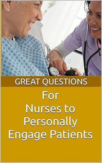 Great Questions For Nurses To Personally Engage Patients