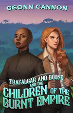 Trafalgar & Boone and the Children of the Burnt Empire
