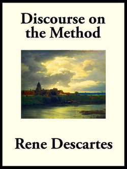 Discourse on the Method of Rightly Conducting the Reason, and Seeking Truth in the Sciences