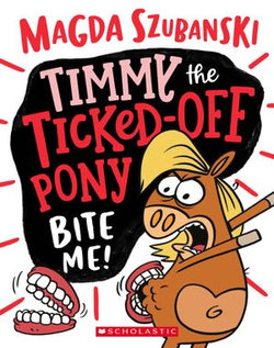 Timmy the Ticked off Pony #2: Bite me