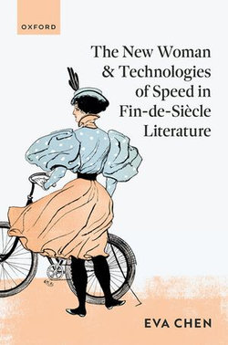 The New Woman and Technologies of Speed in Fin-de- Siècle Literature The New Woman and Technologies of Speed in Fin-de- Siècle Literature