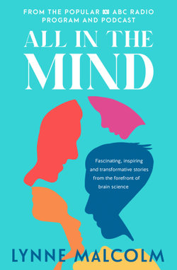 All in the Mind: the New Book from the Popular ABC Radio Program and Podcast All in the Mind: the New Book from the Popular ABC Radio Program and Podcast