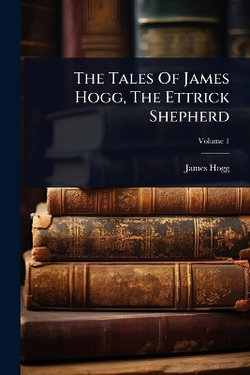 The Tales Of James Hogg, The Ettrick Shepherd