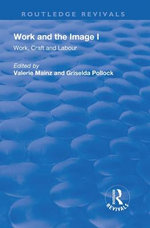 Work and the Image: V. 1: Work, Craft and Labour - Visual Representations in Changing Histories