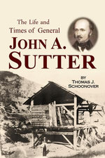 The Life and Times of Gen. John A. Sutter