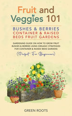 Fruit and Veggies 101 - Bushes & Berries