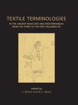 Textile Terminologies in the Ancient Near East and Mediterranean from the Third to the First Millennnia BC Textile Terminologies in the Ancient Near East and Mediterranean from the Third to the First Millennnia BC