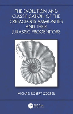 The Evolution and Classification of the Cretaceous Ammonites and their Jurassic Progenitors The Evolution and Classification of the Cretaceous Ammonites and their Jurassic Progenitors