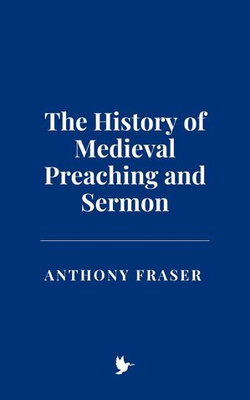 The History of Medieval Preaching and Sermon