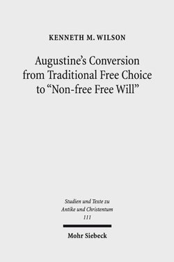Augustine's Conversion from Traditional Free Choice to "Non-free Free Will"