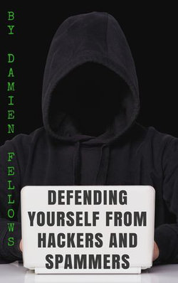 Defending Yourself from Hackers and Spammers