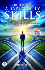 Building Adaptability Skills: How to Embrace Change and Remain Flexible in Various Situations Building Adaptability Skills: How to Embrace Change and Remain Flexible in Various Situations