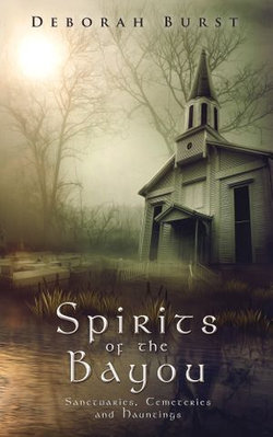 Spirits of the Bayou: Sanctuaries, Cemeteries and Hauntings