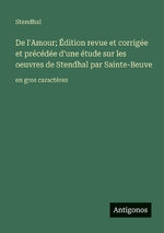 De l'Amour; Edition revue et corrigee et precedee d'une etude sur les oeuvres de Stendhal par Sainte-Beuve