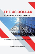 The US Dollar and the BRICS Challenge - Towards a new global financial order The US Dollar and the BRICS Challenge - Towards a new global financial order