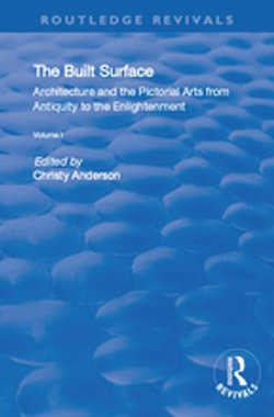 The Built Surface: v. 1: Architecture and the Visual Arts from Antiquity to the Enlightenment The Built Surface: v. 1: Architecture and the Visual Arts from Antiquity to the Enlightenment
