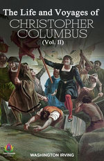 The Life and Voyages of Christopher Columbus (Vol. II): A Voyage Through History